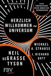 Herzlich willkommen im Universum Tyson, Neil deGrasse/Strauss, Michael A/Gott, Richard J 9783959727808