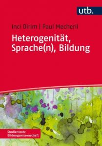 Heterogenität, Sprache(n), Bildung Dirim, Inci (Prof. Dr.)/Mecheril, Paul (Prof. Dr.) 9783825244439