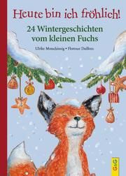 Heute bin ich fröhlich! 24 Wintergeschichten vom kleinen Fuchs Motschiunig, Ulrike 9783707424232