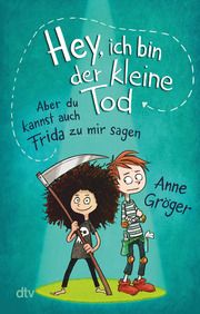 Hey, ich bin der kleine Tod... aber du kannst auch Frida zu mir sagen Gröger, Anne 9783423711494