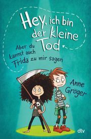 Hey, ich bin der kleine Tod... aber du kannst auch Frida zu mir sagen Gröger, Anne 9783423763479