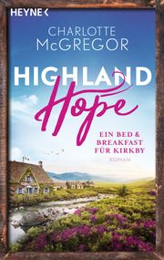 Highland Hope 1 - Ein Bed & Breakfast für Kirkby McGregor, Charlotte 9783453424838