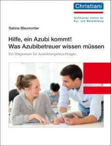 Hilfe, ein Azubi kommt! Was Azubibetreuer wissen müssen Bleumortier, Sabine 9783865228338