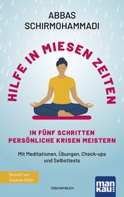 Hilfe in miesen Zeiten. In fünf Schritten persönliche Krisen meistern Schirmohammadi, Abbas 9783863747374