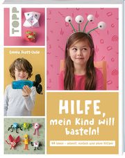 Hilfe, mein Kind will basteln! Scott-Child, Emma 9783735891150