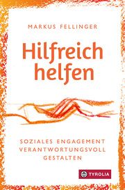 Hilfreich helfen Fellinger, Markus 9783702241018