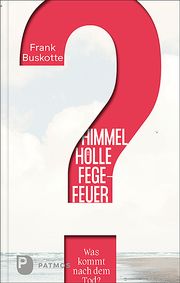 Himmel, Hölle, Fegefeuer - Was kommt nach dem Tod? Buskotte, Frank/Splett, Martin 9783843613361