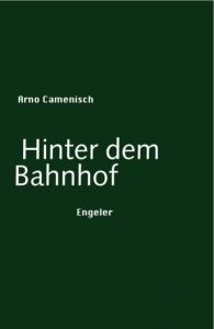 Hinter dem Bahnhof Camenisch, Arno 9783906050027