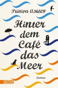 Hinter dem Café das Meer Ashley, Phillipa 9783832164072