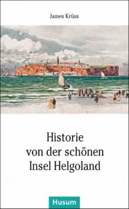 Historie von der schönen Insel Helgoland Krüss, James 9783898767644