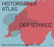 Historischer Atlas der Schweiz Zanoli, Marco/Walter, François 9783039195428