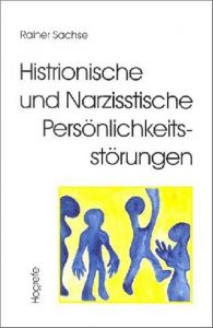 Histrionische und Narzisstische Persönlichkeitsstörungen Sachse, Rainer (Prof. Dr.) 9783801714468