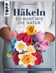 Häkeln so bunt wie die Natur Konrad, Esther 9783735870971