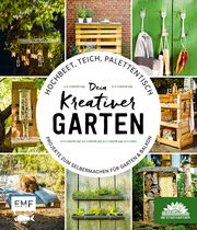 Hochbeet, Teich, Palettentisch - Projekte zum Selbermachen für Garten & Balkon Die Stadtgärtner 9783745903003