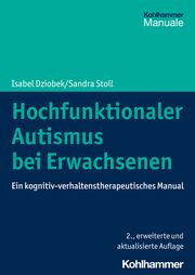 Hochfunktionaler Autismus bei Erwachsenen Dziobek, Isabel (Prof. Dr.)/Stoll, Sandra (Dr.)/Lipinski, Silke 9783170430815