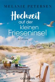 Hochzeit auf der kleinen Frieseninsel Petersen, Melanie 9783442495399