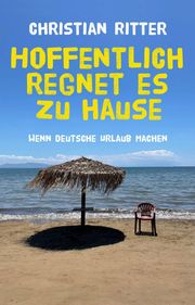 Hoffentlich regnet es zu Hause Ritter, Christian 9783947106844