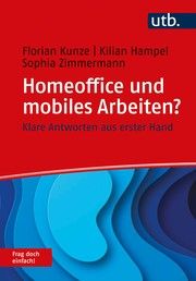 Homeoffice und mobiles Arbeiten? Frag doch einfach! Kunze, Florian (Prof. Dr.)/Hampel, Kilian/Zimmermann, Sophia 9783825256647