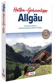 Hütten-Geheimtipps Allgäu Freudenthal, Lars und Annette 9783862467532