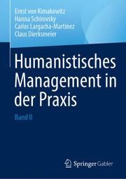 Humanistisches Management in der Praxis Ernst von Kimakowitz/Hanna Schirovsky/Carlos Largacha-Martínez u a 9783031576065