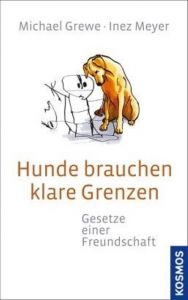 Hunde brauchen klare Grenzen Grewe, Michael/Meyer, Inez 9783440106341