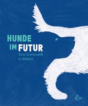 Hunde im Futur Rieder, Susanna/Rieder, Johannes 9783948410216