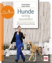 Hunde richtig ausstellen Röder, Nicole/Weber, Isabel 9783275023103