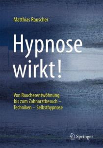 Hypnose wirkt! Rauscher, Matthias (Dr.) 9783662502815