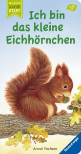 Ich bin das kleine Eichhörnchen Fechner, Amrei 9783473410668