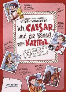 Ich, Caesar, und die Bande vom Kapitol Schwieger, Frank 9783423762007