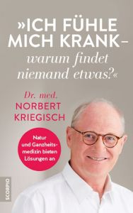 Ich fühle mich krank - warum findet niemand etwas? Kriegisch, Norbert (Dr. med.) 9783958031388