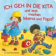 Ich geh in die Kita und was machen Mama und Papa? Wilke, Jutta 9783737359047