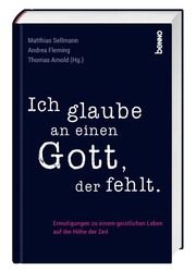 Ich glaube an einen Gott, der fehlt Matthias Sellmann/Thomas Arnold/Andrea Fleming 9783746261034