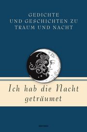 Ich hab die Nacht geträumet. Gedichte und Geschichten zu Traum und Nacht Mareike von Landsberg 9783730610893