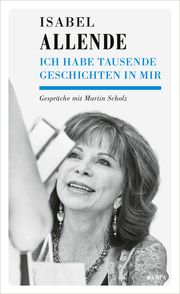 Ich habe tausend Geschichten in mir Allende, Isabel/Scholz, Martin 9783311140528