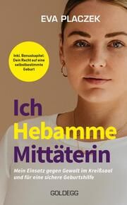 Ich, Hebamme, Mittäterin Placzek, Eva 9783990603789