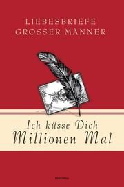 Ich küsse Dich Millionen Mal - Liebesbriefe großer Männer Jan Strümpel 9783730608432