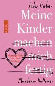 Ich liebe MEINE KINDER machen mich fertig Hellene, Marlene 9783499013133