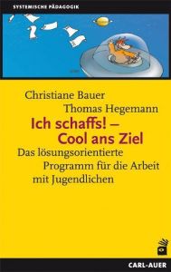 Ich schaffs! - Cool ans Ziel Bauer, Christiane/Hegemann, Thomas 9783896706430