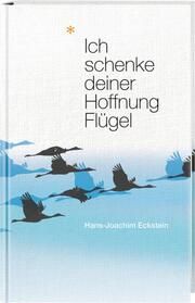 Ich schenke deiner Hoffnung Flügel Eckstein, Hans-Joachim 9783775156561