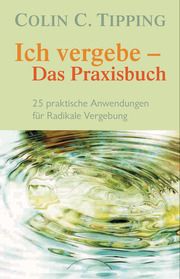 Ich vergebe - Das Praxisbuch Tipping, Colin C 9783442140619