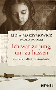 Ich war zu jung, um zu hassen. Meine Kindheit in Auschwitz Maksymowicz, Lidia/Rodari, Paolo 9783453218673