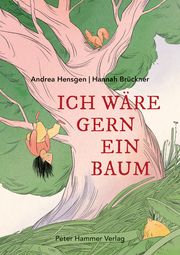 Ich wäre gern ein Baum Hensgen, Andrea 9783779507291