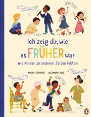 Ich zeig dir, wie es früher war! - Wie Kinder zu anderen Zeiten lebten Edwards, Nicola 9783328303299