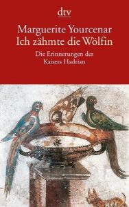 Ich zähmte die Wölfin Yourcenar, Marguerite 9783423124768