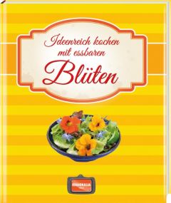 Ideenreich kochen mit essbaren Blüten Gonser, Martina 9783955402280