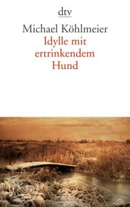 Idylle mit ertrinkendem Hund Köhlmeier, Michael 9783423139052