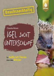 Igel sucht Unterschlupf Rösen, Claudia 9783818614164