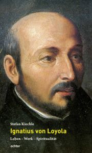 Ignatius von Loyola Kiechle, Stefan 9783429032937