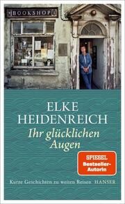 Ihr glücklichen Augen Heidenreich, Elke 9783446273955